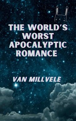 The World's Worst Apocalyptic Romance (Even Worse Edition) (eBook, ePUB) - Millvele, van; Fluffy, Janky