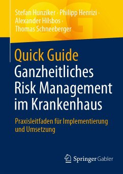 Quick Guide Ganzheitliches Risk Management im Krankenhaus (eBook, PDF) - Hunziker, Stefan; Henrizi, Philipp; Hilsbos, Alexander; Schneeberger, Thomas