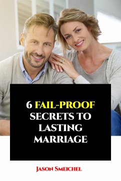 6 Fail-proof Secrets To Lasting Marriage (eBook, ePUB) - Jason, Smeichel