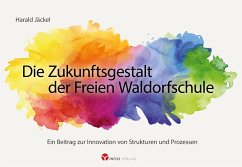 Die Zukunftsgestalt der Freien Waldorfschule (eBook, ePUB) - Jäckel, Harald