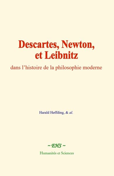Descartes, Newton, et Leibnitz, dans l'histoire de la philosophie moderne (eBook, ePUB) Descartes, Newton, et Leibnitz, dans l'histoire de la philosophie moderne (eBook, ePUB)