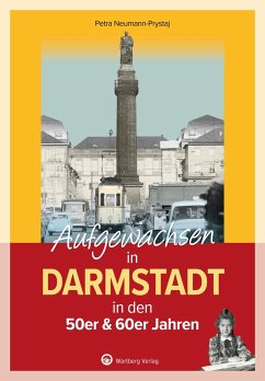 Aufgewachsen in Darmstadt in den 50er & 60er Jahren - Neumann-Prystaj, Petra