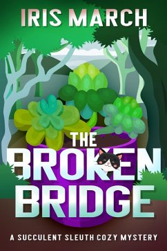 The Broken Bridge: A Succulent Sleuth Cozy Mystery (Succulent Sleuth Series, #1) (eBook, ePUB) - March, Iris