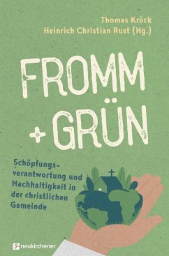 fromm + grün - Schöpfungsverantwortung und Nachhaltigkeit in der christlichen Gemeinde - Heinrich Christian Rust, Thomas Kröck