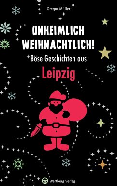 Unheimlich weihnachtlich! Böse Geschichten aus Leipzig - Müller, Gregor
