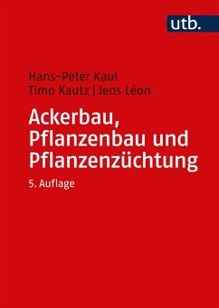 Ackerbau, Pflanzenbau und Pflanzenzüchtung - Kaul, Hans-Peter;Kautz, Timo;Léon, Jens