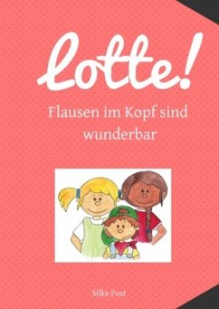 Lotte! Flausen im Kopf sind wunderbar - Post, Silke