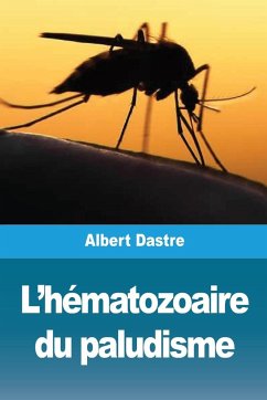L'hématozoaire du paludisme - Dastre, Albert