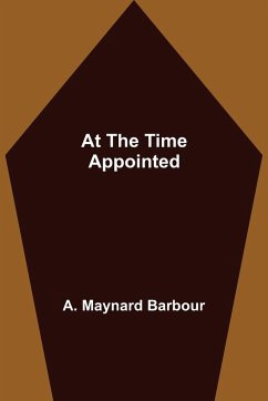 At the Time Appointed - A. Maynard Barbour