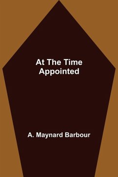 At the Time Appointed - A. Maynard Barbour