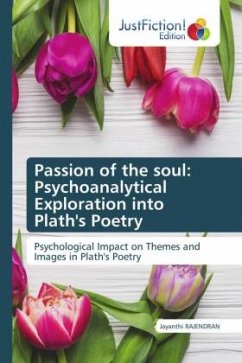 Passion of the soul: Psychoanalytical Exploration into Plath's Poetry - Rajendran, Jayanthi