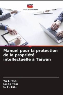 Manuel pour la protection de la propriété intellectuelle à Taiwan - Tsai, Yu-Li;Tsai, Lu-Fa;Tsai, C. F.