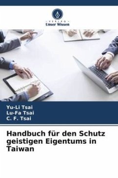 Handbuch für den Schutz geistigen Eigentums in Taiwan - Tsai, Yu-Li;Tsai, Lu-Fa;Tsai, C. F.