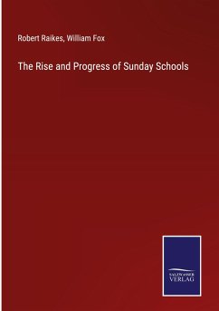 The Rise and Progress of Sunday Schools - Raikes, Robert; Fox, William