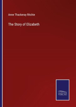 The Story of Elizabeth - Ritchie, Anne Thackeray