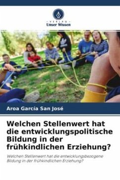 Welchen Stellenwert hat die entwicklungspolitische Bildung in der frühkindlichen Erziehung? - García San José, Aroa