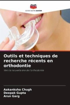 Outils et techniques de recherche récents en orthodontie - Chugh, Aakanksha;Gupta, Deepak;Garg, Arun