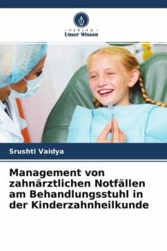 Management von zahnärztlichen Notfällen am Behandlungsstuhl in der Kinderzahnheilkunde - Vaidya, Srushti