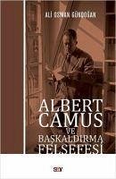 Albert Camus ve Baskaldirma Felsefesi - Osman Gündogan, Ali