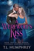 A Werewolf's Kiss (The Honor, Courage, and Love Series, #2) (eBook, ePUB) A Werewolf's Kiss (The Honor, Courage, and Love Series, #2) (eBook, ePUB)