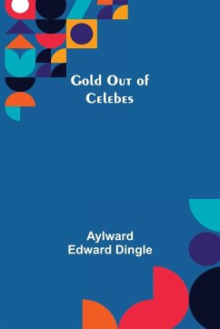 Gold Out of Celebes - Edward Dingle, Aylward