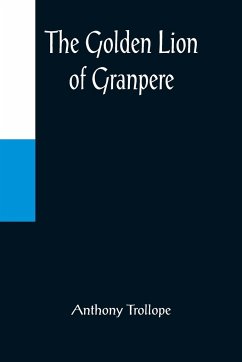 The Golden Lion of Granpere - Trollope, Anthony