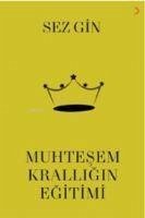 Muhtesem Kralligin Egitimi - Sezgin