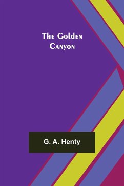 The Golden Canyon - A. Henty, G.