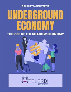 Underground Economy The Rise Of The Shadow Economy (eBook, ePUB) - Vartez, Fabian