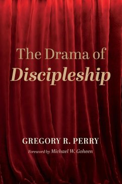 The Drama of Discipleship (eBook, ePUB) - Perry, Gregory R.
