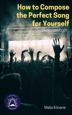 How To Compose The Perfect Song For Yourself (eBook, ePUB) - Konane, Malia