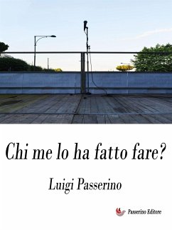 Chi me lo ha fatto fare? (eBook, ePUB) - Passerino, Luigi