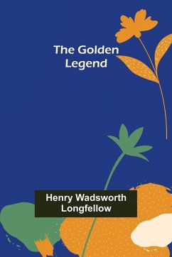 The Golden Legend - Wadsworth Longfellow, Henry