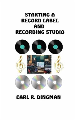 Starting a Record Label and Recording Studio - Dingman, Earl R.