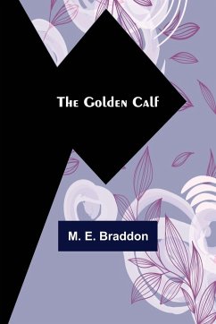 The Golden Calf - E. Braddon, M.