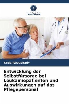 Entwicklung der Selbstfürsorge bei Leukämiepatienten und Auswirkungen auf das Pflegepersonal - Aboushady, Reda
