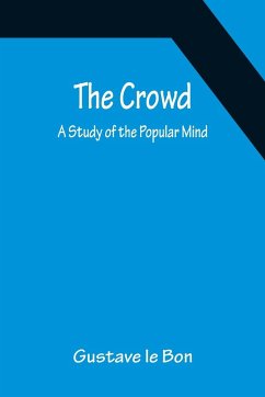 The Crowd; A Study of the Popular Mind - Le Bon, Gustave