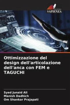 Ottimizzazione del design dell'articolazione dell'anca con FEM e TAGUCHI - Ali, Syed Junaid;Dadhich, Manish;Prajapati, Om Shankar