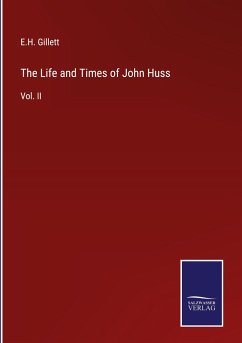 The Life and Times of John Huss - Gillett, E. H.