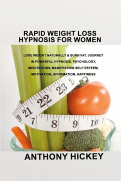 Rapid Weight Loss Hypnosis for Women: Lose Weight Naturally & Burn Fat. Journey in Powerful Hypnosis, Psychology, Meditations, Manifesting Self Esteem - Hickey, Anthony