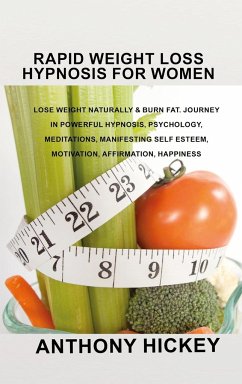 Rapid Weight Loss Hypnosis for Women: Lose Weight Naturally & Burn Fat. Journey in Powerful Hypnosis, Psychology, Meditations, Manifesting Self Esteem - Hickey, Anthony