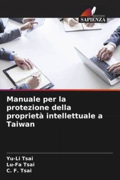 Manuale per la protezione della proprietà intellettuale a Taiwan - Tsai, Yu-Li;Tsai, Lu-Fa;Tsai, C. F.