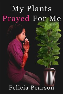 My Plants Prayed For Me (eBook, ePUB) - Pearson, Felicia