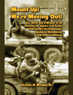 Mount Up! We're Moving Out! The World War II Memoir of an Armored Car Gunner of D Troop, 94th Cavalry Reconnaissance Squadron, Mechanized, 14th Armored Division (eBook, ePUB) - Brown, Jr.