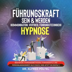 Führungskraft sein & werden (Kommunikation, Vertrieb, Führungstechniken) - Hypnose (MP3-Download) - Pöltel, Dr. Alfred