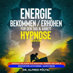 Energie bekommen / erhöhen für den Tag & Arbeit - Hypnose / Meditation (MP3-Download) - Pöltel, Dr. Alfred