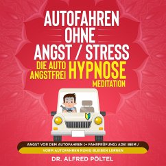 Autofahren ohne Angst / Stress - die Auto Angstfrei Hypnose / Meditation (MP3-Download) - Pöltel, Dr. Alfred