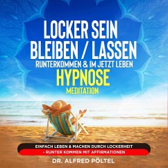 Locker sein / bleiben / lassen, runterkommen & im Jetzt leben - Hypnose / Meditation (MP3-Download) - Pöltel, Dr. Alfred