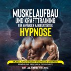 Muskelaufbau und Krafttraining für Anfänger & Berufstätige - Hypnose (MP3-Download)
