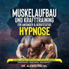 Muskelaufbau und Krafttraining für Anfänger & Berufstätige - Hypnose (MP3-Download) - Pöltel, Dr. Alfred